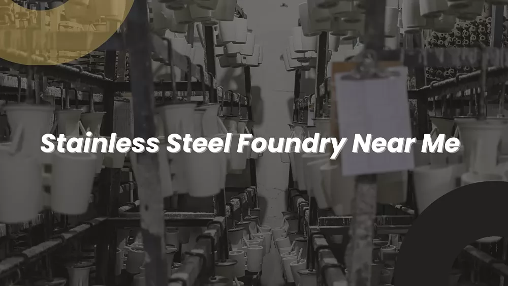 Stainless Steel Foundry Near Me